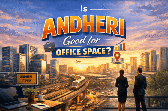 Is Andheri Good for Office Space? Complete Guide for Businesses
